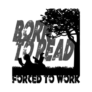 Born to Read - Forced to Work T-Shirt