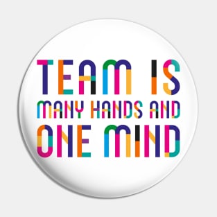 Team Is Many Hands and One Mind Pin