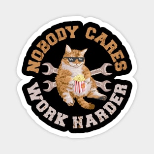 Funny Cat - Nobody Cares Work Harder Magnet