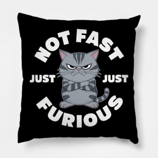 The image features a grumpy-looking cat with the text “NOT FAST JUST FURIOUS” surrounding it Pillow