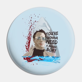 You're gonna need a bigger boat Pin