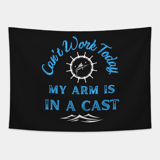 Can't Work Today My Arm Is In a Cast - Gift For Fish Fishing Lovers, Fisherman Tapestry by Famgift