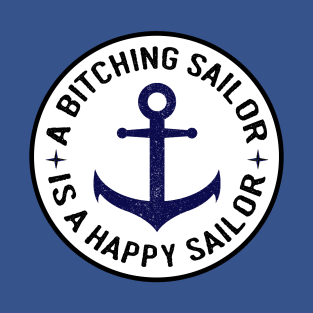 Navy Anchor a Bitching Sailor is a Happy Sailor T-Shirt