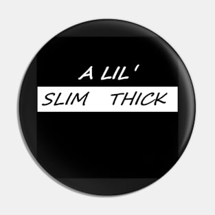 A LIL SLIM THICK Pin