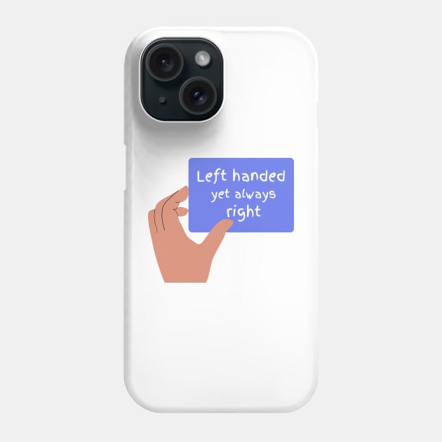 Left handed but always right funny T-Shirt, Hoodie, Apparel, Mug, Sticker, Gift design Phone Case by SimpliciTShirt