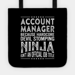 Account Manager Because Hardcore Devil Stomping Ninja Isn't An Official Job Title Tote