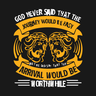 God Never Said That The Journey Would Be Easy T-Shirt