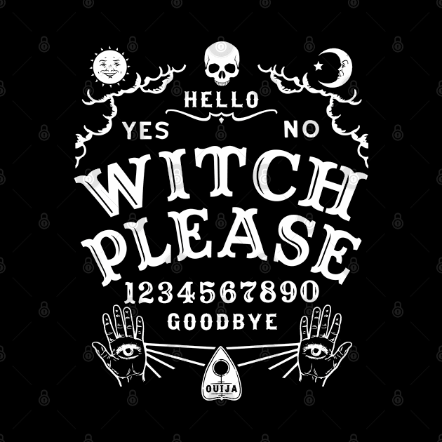 Witch Please Ouija Board by Tshirt Samurai