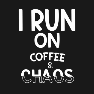 Run on Coffee and Chaos T-Shirt