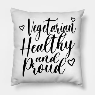 VEGETARIAN, HEALTHY & PROUD! Pillow