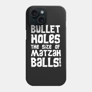 Bullet Holes the Size of Matzah Balls! Phone Case