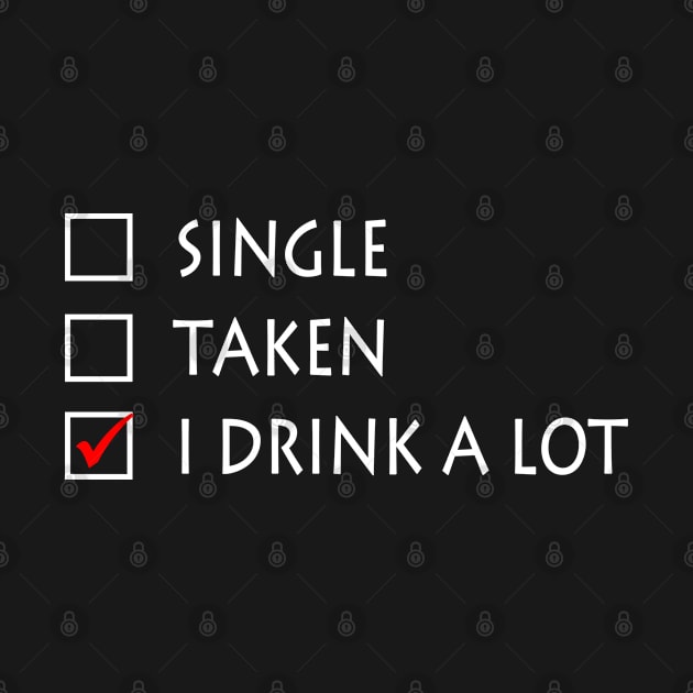 Single Taken I Drink A Lot Funny Beer by az_Designs