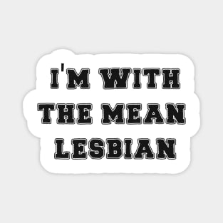 I'm With The Mean Lesbian Magnet