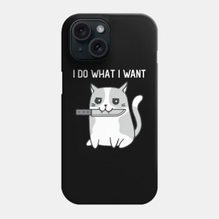 I Do What I Want Funny Cat With Knife Phone Case