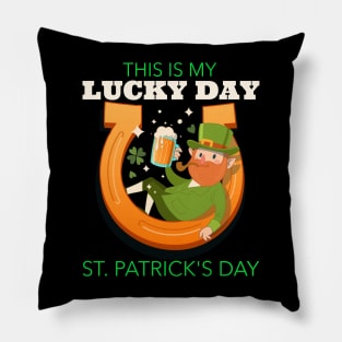 Patricks Day - This is my lucky day Pillow