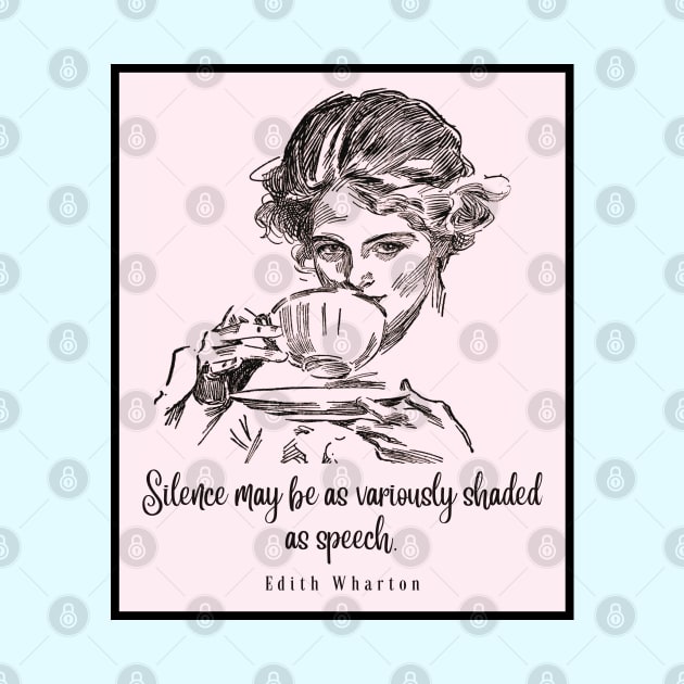 Drinking tea illustration with Edith Wharton quote: Silence may be as variously shaded as speech by artbleed