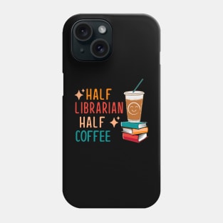 Half Coffee Half Librarian Gifts Library Funny Librarian Phone Case