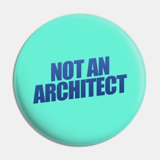 Not An Architect Pin