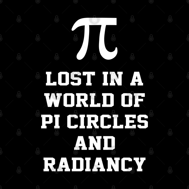 Lost In A World Of Pi Math Mathematics - Pi Day by Uniqueify