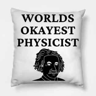 World okayest physicist Pillow