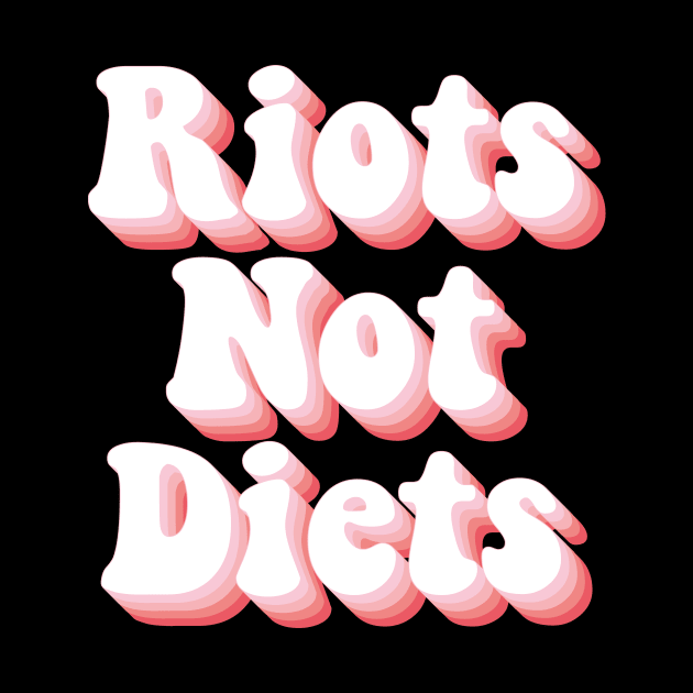 Riots Not Diets by n23tees