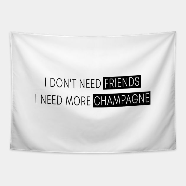 I Don't Need Friends, I Need More Champagne Tapestry by quoteee