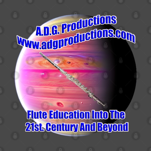 A.D.G. Productions Flute Education Into The 21st. Century And Beyond by Musical Art By Andrew