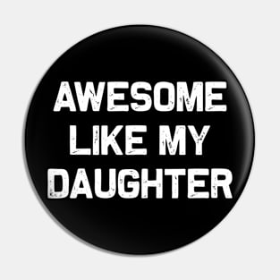 Awesome Like My Daughter Pin