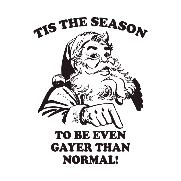 Tis The Season To Be Even Gayer Than Normal Funny Christmas Santa by teevisionshop