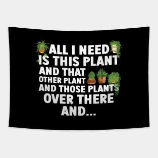 All I Need Is This Plant And That Other Plant Gardening Tapestry