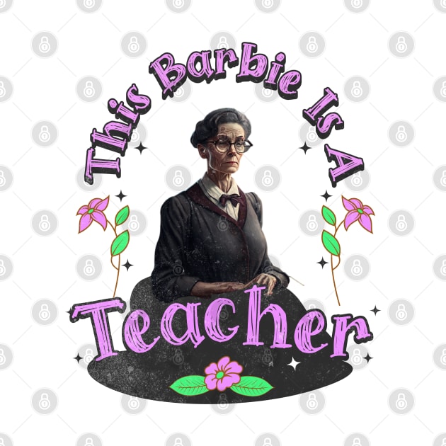 Teacher Life, This Barbie Is A teacher by Morsll