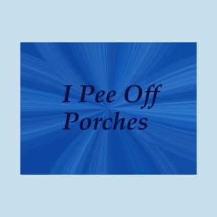 I pee off porches T-Shirt