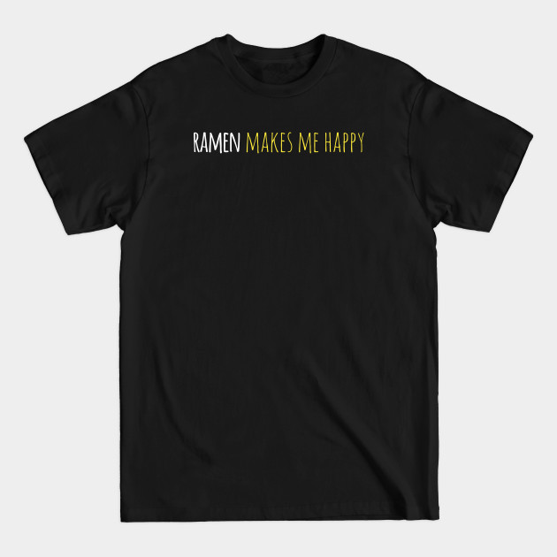 Discover Ramen Makes Me Happy - Funny Ramen - T-Shirt