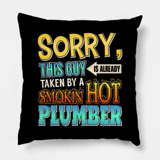 Sorry This Guy Is Taken By A Smokin' Hot Plumber Pillow