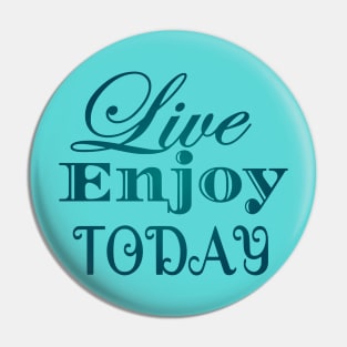 Live Enjoy Today Pin