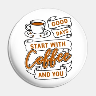 Good Days Start With Coffee And You 2 Pin