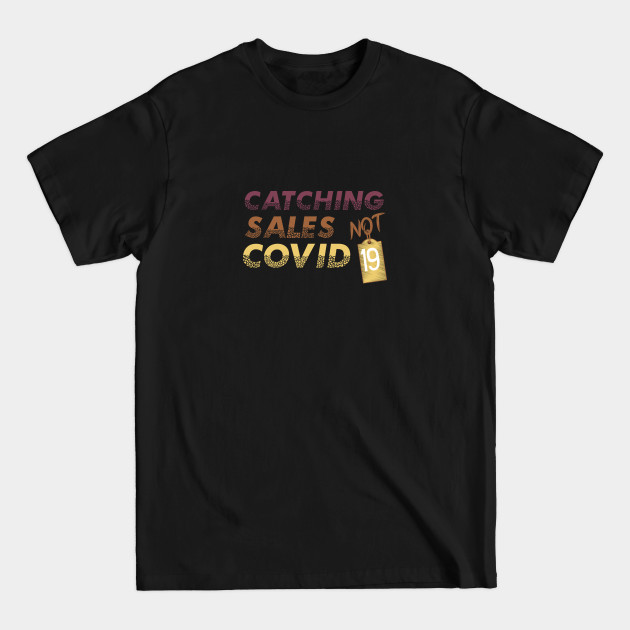 Discover Catching sales not covid 19 - Catching Sales Not Covid 19 - T-Shirt