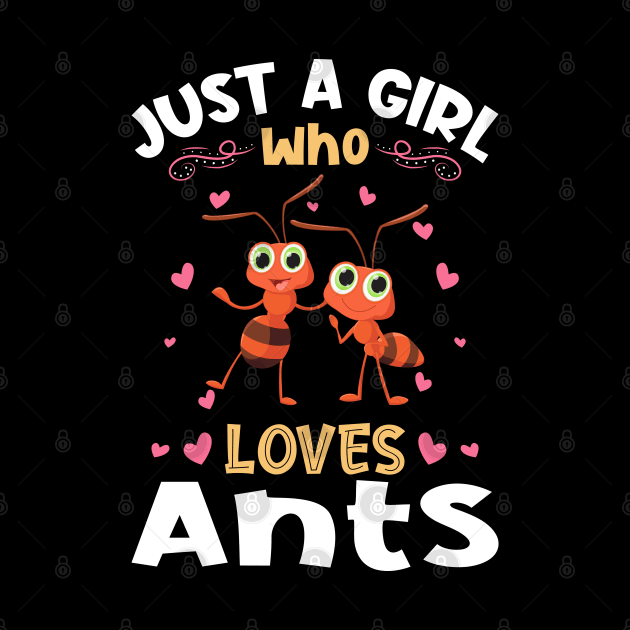 Just a Girl who Loves Ants Gift by aneisha