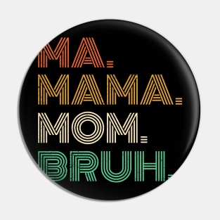 Ma Mama Mom Bruh - Mothers Day 2023 Pin