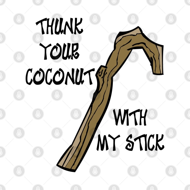 Thunk Your Coconut with my Stick by Rackham