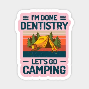 Im Done Dentistry Lets Go Camping Magnet