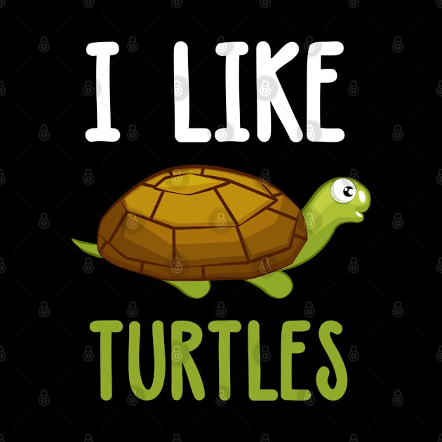 I Like Turtles by TeddyTees