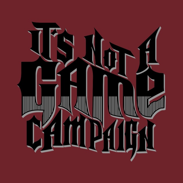 Its Not A Game campaign by jamalrogers