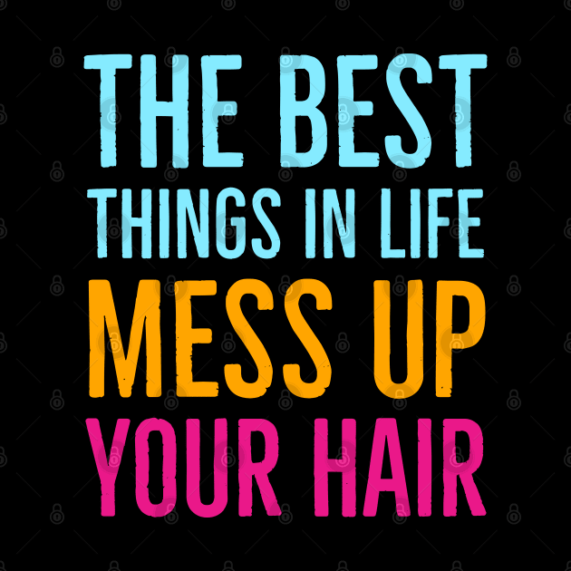 The Best Things In Life Mess Up Your Hair by Suzhi Q