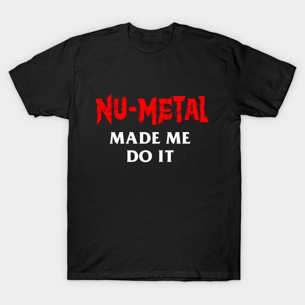 Nu-Metal Me Do It - Nu T-Shirt | TeePublic