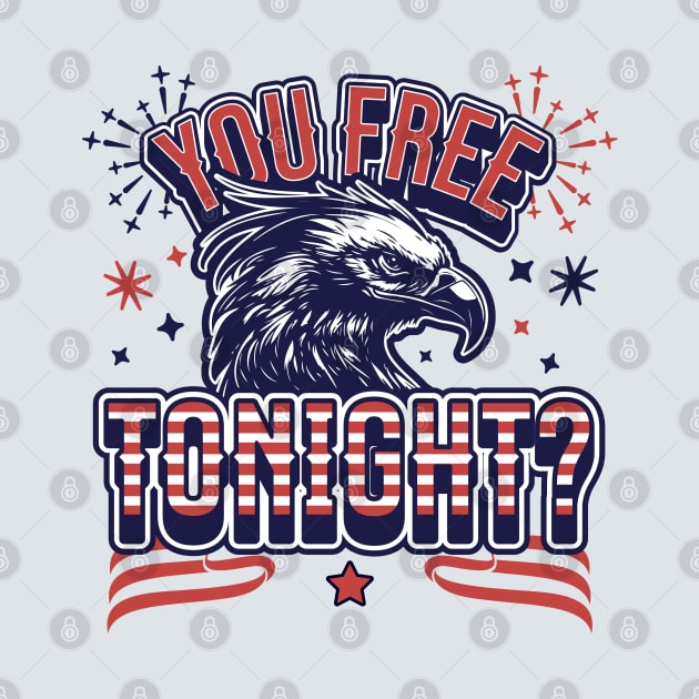 You Free Tonight Eagle - 4th of July - Patriotic Bald Eagle by OrangeMonkeyArt