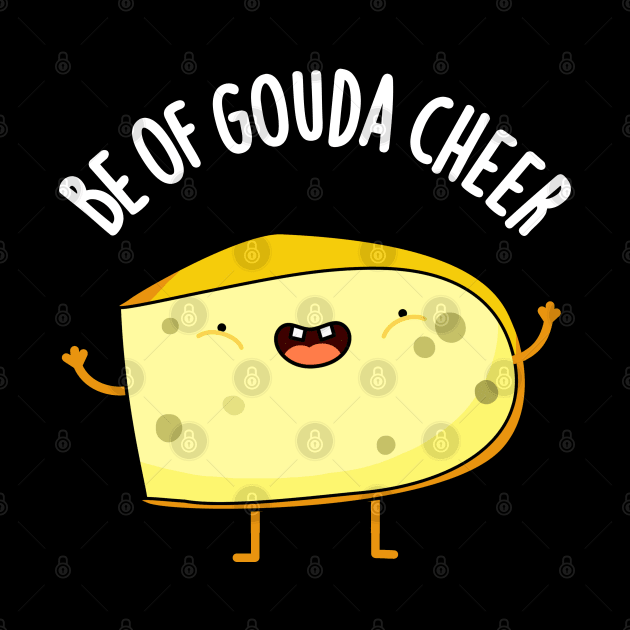 Be Of Gouda Cheer Cute Cheese Pun by punnybone