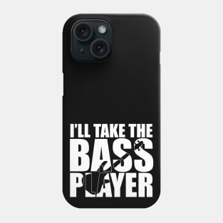 Funny I'LL TAKE THE BASS PLAYER T Shirt design cute gift Phone Case