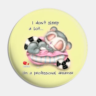 I don't sleep a lot... I'm a professional dreamer Pin
