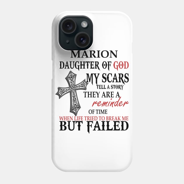 Marion Daughter of God My Scars Tell A Story They Are A Reminder Of Time When Life Tried To Break Me but Failed T-shirt Phone Case by Annorazroe Graphic